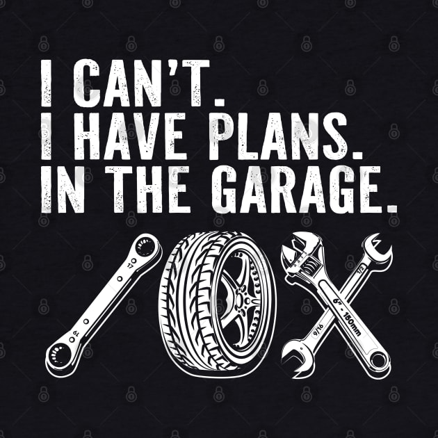 Funny Mechanic Car Lover I Cant I Have Plans in the Garage by PunnyPoyoShop